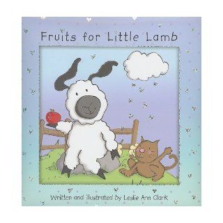 Fruits for Little Lamb (Newton A Brand New Creation) Leslie Ann Clark 9781770361812 Books
