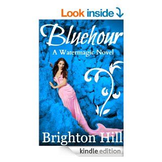 Bluehour (Watermagic Series, #1) eBook Brighton Hill Kindle Store