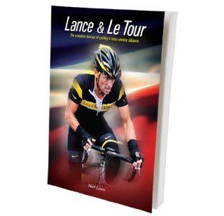 Lance & Le Tour The Complete History of Cycling's Most Uneasy Alliance Books