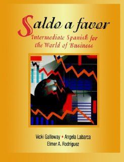 Saldo a favor Intermediate Spanish for the World of Business (9780471007395) Vicki Galloway, Angela Labarca, Elmer A. Rodríguez Books