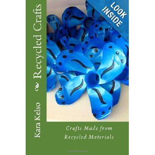 Recycled Crafts Crafts Made from Recycled Materials Kara Kelso, Jillian Kelso 9781493537501 Books