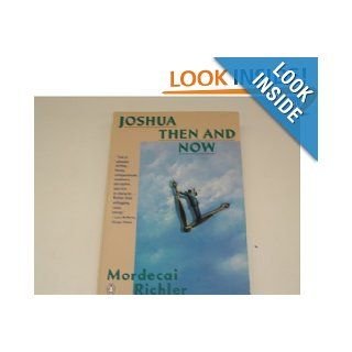 Joshua Then and Now Mordecai Richler 9780140152807 Books