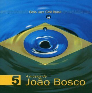 Jazz Cafe Brasil A Musica De Joao Bosco Music