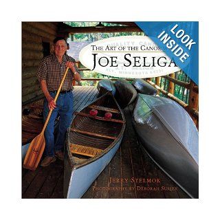 Art of the Canoe with Joe Seliga Jerry Stelmok 9780760312414 Books