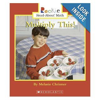 Multiply This (Rookie Read About Math) Melanie Chrismer 9780516252643 Books