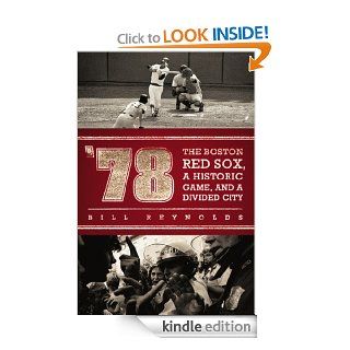 '78 The Boston Red Sox, A Historic Game, and a Divided City eBook Bill Reynolds Kindle Store