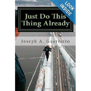 Just Do This Thing Already Mr. Joseph A. Guerriero 9781481860819 Books
