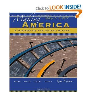 Making America A History of the United States, Volume 1 Carol Berkin, Christopher Miller, Robert Cherny, James Gormly 9780495915232 Books