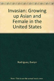 Invasian Growing up Asian and Female in the United States Evelyn Rodriguez 9781888956061 Books