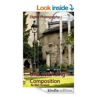 Digital Photography   Understanding Composition eBook Blair Howard Kindle Store