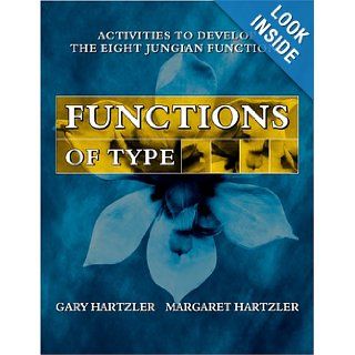 Functions of Type Activities for Developing the Eight Jungian Functions Gary Hartzler, Margaret Hartzler 9780974375168 Books