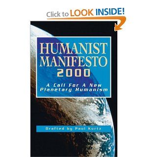 Humanist Manifesto 2000 A Call for New Planetary Humanism Paul Kurtz 9781573927833 Books
