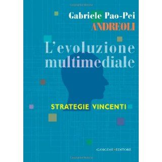 L'evoluzione multimediale. Strategie vincenti Gabriele Pao Pei Andreoli 9788849223385 Books