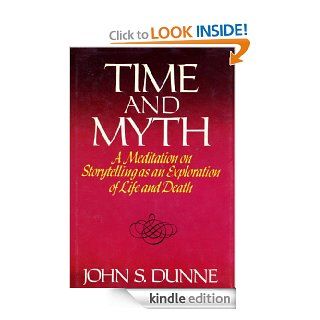 Time And Myth eBook John S. Dunne Kindle Store