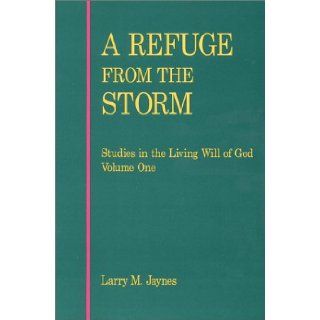 A Refuge from the Storm (Studies in the Living Will of God, Volume One) Larry M. Jaynes 9780533134823 Books