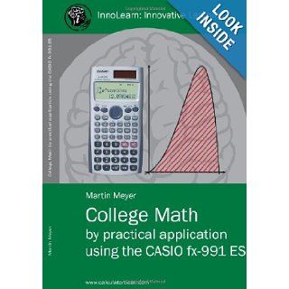 College Math by Practical Application Using the Casio Fx 991 Es Martin Meyer 9781409299813 Books