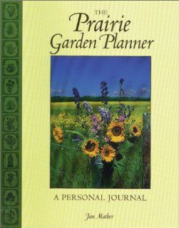 The Prairie Garden Planner A Personal Journal (Prairie Garden Books) Jan Mather 9780889951440 Books