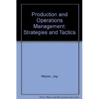 Production and Operations Management Strategies and Tactics Jay Heizer, Barry Render 9780205114115 Books
