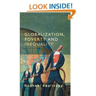 Globalization, Poverty and Inequality Between a Rock and a Hard Place Raphael Kaplinsky 9780745635545 Books