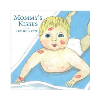 Mommy's Kisses Leslie Carter, Gena Antonelli 9781452000084 Books