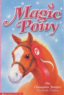 The Champion Jumper (Magic Pony) (Magic Pony) Elizabeth Lindsay 9780439959650 Books