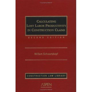 Calculating Lost Labor Productivity in Construction Claims (Construction Law Library) William Schwartzkopf 9780735548930 Books
