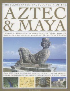 The Illustrated Encyclopedia of the Aztec & Maya The Definitive Chronicle Of The Ancient Peoples Of Mexico & Central America   Including The Aztec, Maya, Olmec, Mixtec, Toltec & Zapotec (9780754817291) Charles Phillips Books