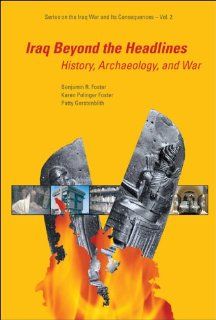 Iraq Beyond the Headlines History, Archaeology, And War (Series on the Iraq War and Its Consequences) (9789812563798) Benjamin R. Foster, Karen Polinger Foster, Patty Gerstenblith Books