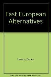 East European Alternatives (9780198277507) Elemr Hankiss Books
