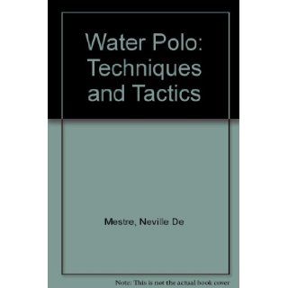 Water polo; techniques and tactics Neville De Mestre 9780207125003 Books