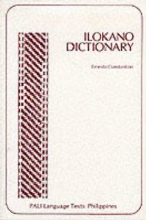 Ilokano Dictionary (Pacific and Asian Linguistics Institute. Pali Language Texts) Ernesto Constantino 9780870221521 Books