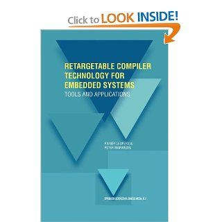 Retargetable Compiler Technology for Embedded Systems Tools and Applications Rainer Leupers, Peter Marwedel 9780792375784 Books