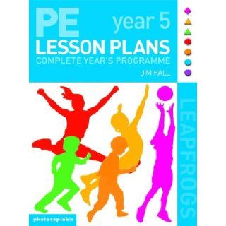 PE Lesson Plans   Year 5 Complete Teaching Programme Photocopiable Gymnastic Activities, Dance, Games (Leapfrogs) Jim Hall 9780713672169 Books