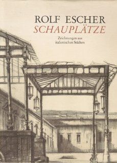 Rolf Escher Schauplatze  Zeichnungen aus italienischen Stadten (German Edition) Rolf Escher 9783763020577 Books