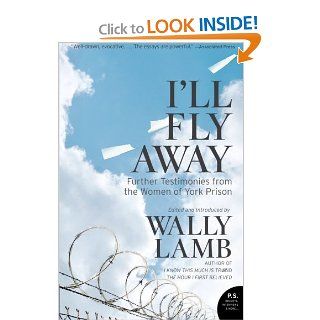 I'll Fly Away Further Testimonies from the Women of York Prison Wally Lamb, I'll Fly Away contributors 9780061626395 Books