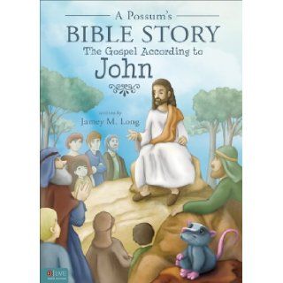 A Possum's Bible Story The Gospel According to John (Possum's Holiday and History) Jamey M. Long 9781620241240 Books