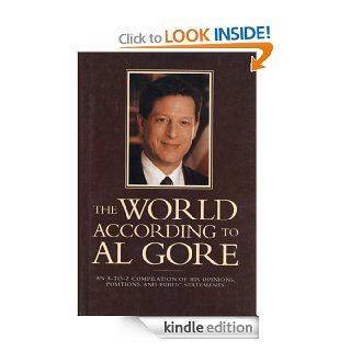 The World According To Al Gore An A To Z Compilation Of His Opinions, Positions, And Public Statements (World According To  ) eBook Joseph Kaufmann Kindle Store