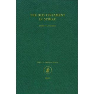 The Old Testament in Syriac According to the Peshitta Version/Vetus Testamentum Syriace; Part 1 (Peshitta. the Old Testament in Syriac) (Pt.1) Peshitta 9789004052864 Books