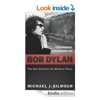 The Gospel according to Bob Dylan The Old, Old Story for Modern Times (Gospel According To) eBook Michael J. Gilmour Kindle Store