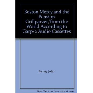 Boston Mercy and the Pension Grillparzer/from the World According to Garp/2 Audio Cassettes John Irving 9780886901844 Books