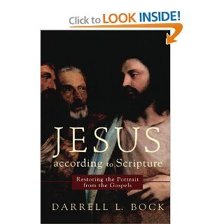 Jesus according to Scripture Restoring the Portrait from the Gospels Darrell L. Bock 9780801033087 Books