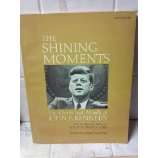 The shining moments; The words and moods of John F. Kennedy John F Kennedy Books