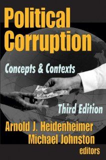 Political Corruption Concepts and Contexts Arnold J. Heidenheimer, Michael Johnston 9780765807618 Books