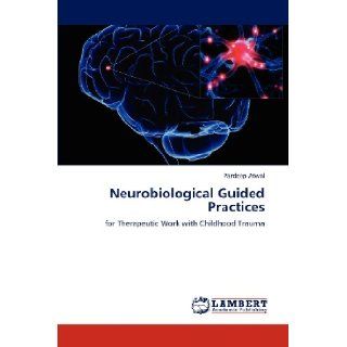 Neurobiological Guided Practices for Therapeutic Work with Childhood Trauma Pardeep Atwal 9783847373681 Books
