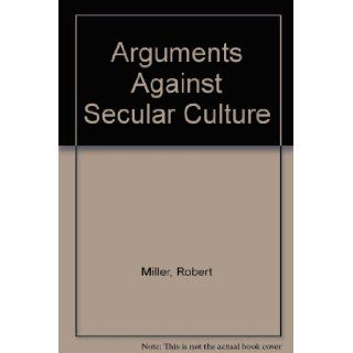 Arguments Against Secular Culture Robert Miller 9780334026044 Books