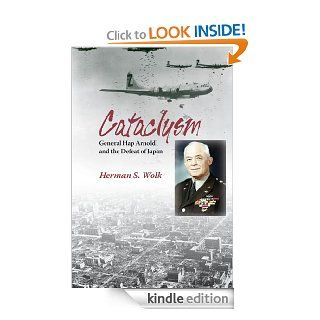 Cataclysm General Hap Arnold and the Defeat of Japan eBook Herman S. Wolk Kindle Store
