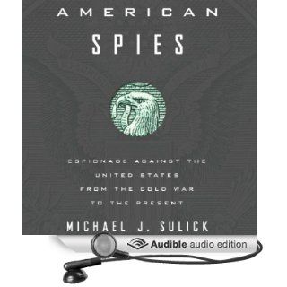 American Spies Espionage Against the United States from the Cold War to the Present (Audible Audio Edition) Michael J. Sulick, Robert J. Eckrich Books