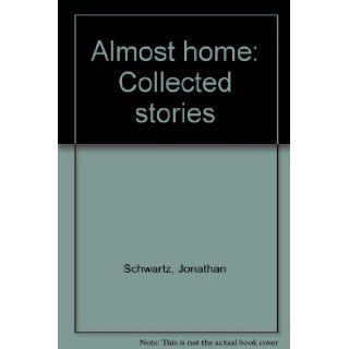 Almost home Collected stories Jonathan Schwartz Books