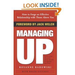Managing Up How to Forge an Effective Relationship With Those Above You Rosanne Badowski, Roger Gittines 9780385507738 Books