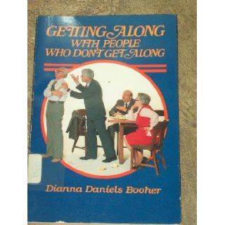 Getting Along With People Who Don't Get Along Dianna Daniels Booher 9780805452099 Books
